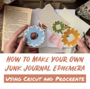 How to Make Junk Journal Ephemera with Cricut and Procreate